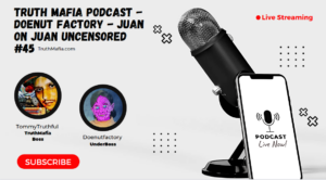 Truth Mafia Podcast #45 Uncensored Doenut Factory - The Juan on Juan - Mario - Tommy Truthful