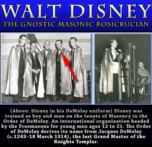 Did You Know That The Founder Of Disneyland, Walt Disney, Was Part Of A Secret Group Called The Rosicrucians? They Were Interested In Special Knowledge About Things Like Magic And Alchemy. Walt Disney Learned These Secrets And Used Them To Create Amazing Theme Parks And Movies That People Love All Over The World! Some Of His Famous Movies, Like Alice In Wonderland, Cinderella, And Brave, Actually Have Hidden Messages And Magical Stories Inspired By These Secret Teachings.there's Another Secret Group Called The Freemasons, Who Also Have Some Knowledge About Magic And Spirituality. They Have Different Branches, With One Focusing More On Material Things And The Other On Spirituality. Both Groups Work Together To Achieve Their Goals And Make Important Decisions That Affect The World. Now, Some People Say That Walt Disney Was Not A Freemason, But He Was Part Of A Special Organization For Young Men Called The Order Of Demolay. This Group Was Connected To The Freemasons And Taught Young People About Important Values And History. They Even Took Their Name From A Famous Person From The Past, Jacques Demolay, Who Was The Last Leader Of The Knights Templar. So, Walt Disney Had A Secret Connection To These Groups And Used His Special Knowledge To Create Magical Experiences For People. It's Like He Had A Secret Formula That Captured The Hearts And Minds Of People All Around The World. Even Though These Secrets Are Still A Mystery To Most Of Us, They Continue To Be A Part Of Disney's Legacy And The Magic We Enjoy Today!