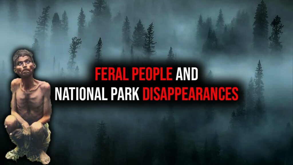 Feral People In Our National Parks Are Nephilim Still Alive Today Missing 411 -