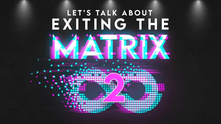 Lets Talk About Exiting The Matrix Part 2 New -