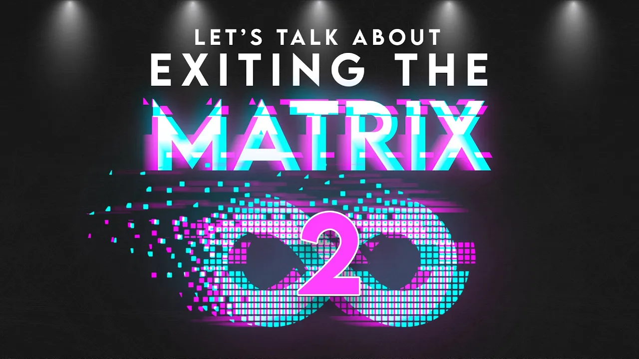 Lets Talk About Exiting The Matrix Part 2 New -