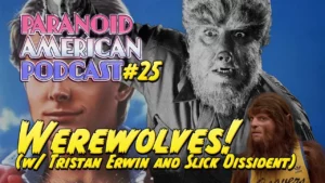 Paranoid American Podcast 025 The True Origin Of Werewolves W Tristan Erwin And Slick Dissident 3 -