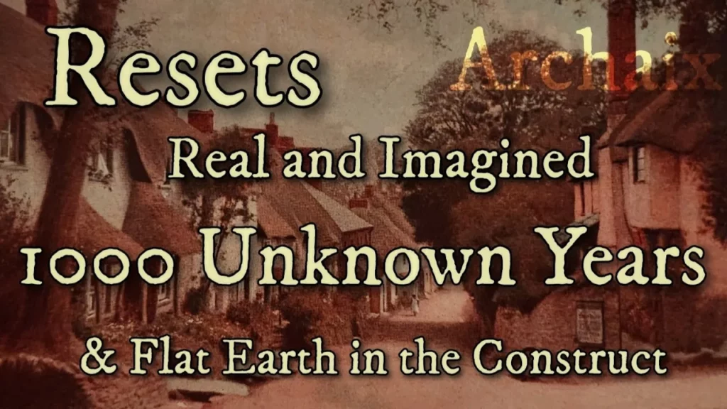 Resets Real Imagined 1000 Unknown Years And Flat Earth In The Construct -