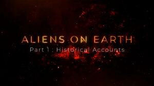 Aliens On Earth Part 1 Historical Accounts -