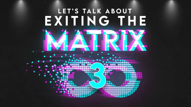 Lets Talk About Exiting The Matrix Part 3 -