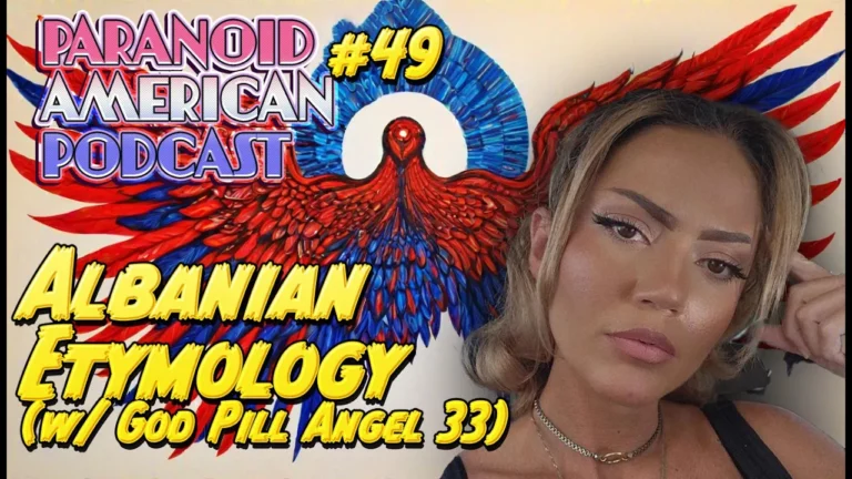 Paranoid American Podcast 049 Albanian Etymology And Ancient Mythology W God Pill Angel 33 -