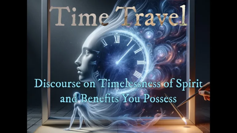 Time Travel Discourse On Timelessness Of Spirit And Benefits You Possess -