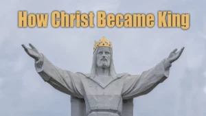 How Christ Became King -