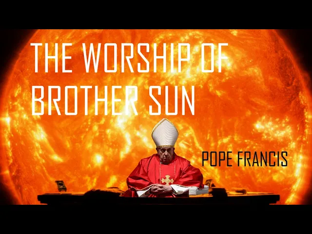 Pope Francis The Worship Of Brother Sun -