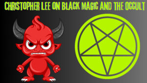 Christopher Lee On Black Magic And The Occult