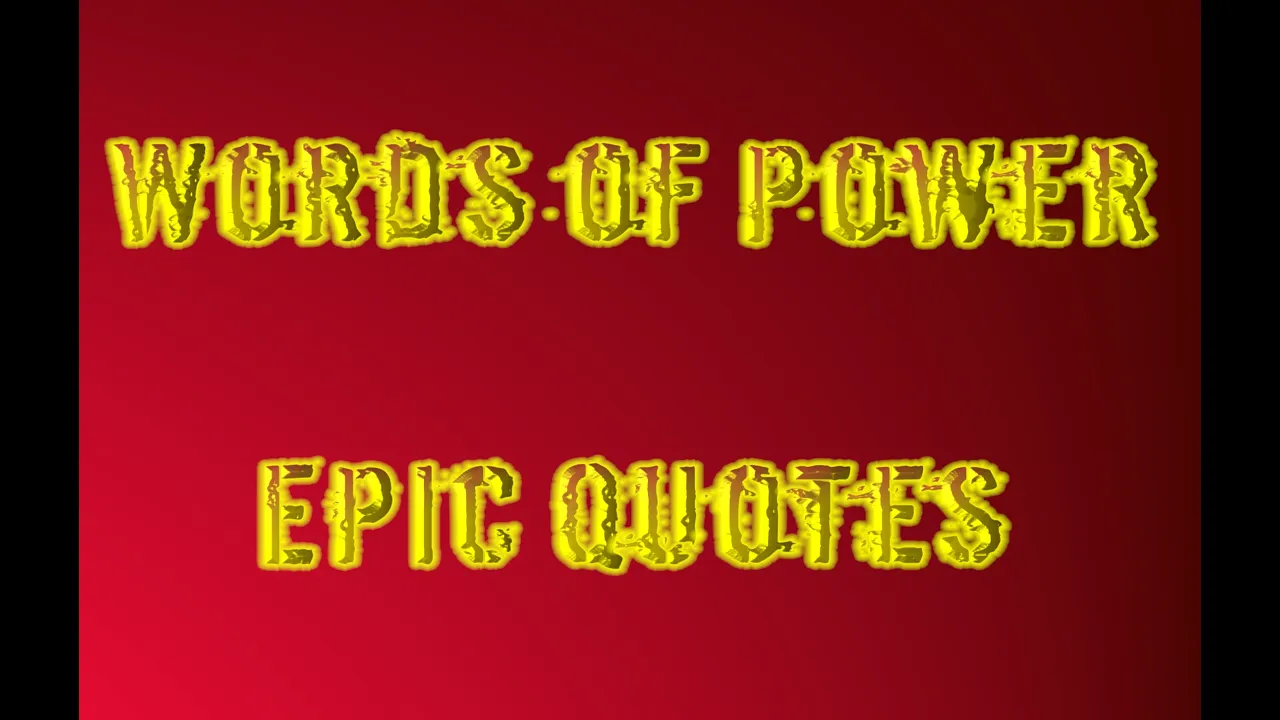 Words Of Power Epic Quotes -