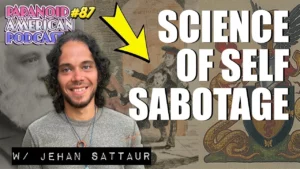 The Science Of Self Sabotage W Jehan Sattaur Paranoid American Podcast 87 -