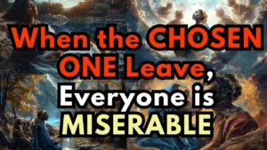 When The Chosen One Leave Everyone Is Miserable And Things Fall Apart -