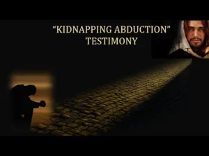 My Personal Testimony Of My Kidnapping Abduction -