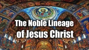 The Noble Lineage Of Jesus Christ -