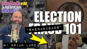 Election Shenanigans 101 W Brian Lupo Cannabis Conservative Paranoid American Podcast 96 -