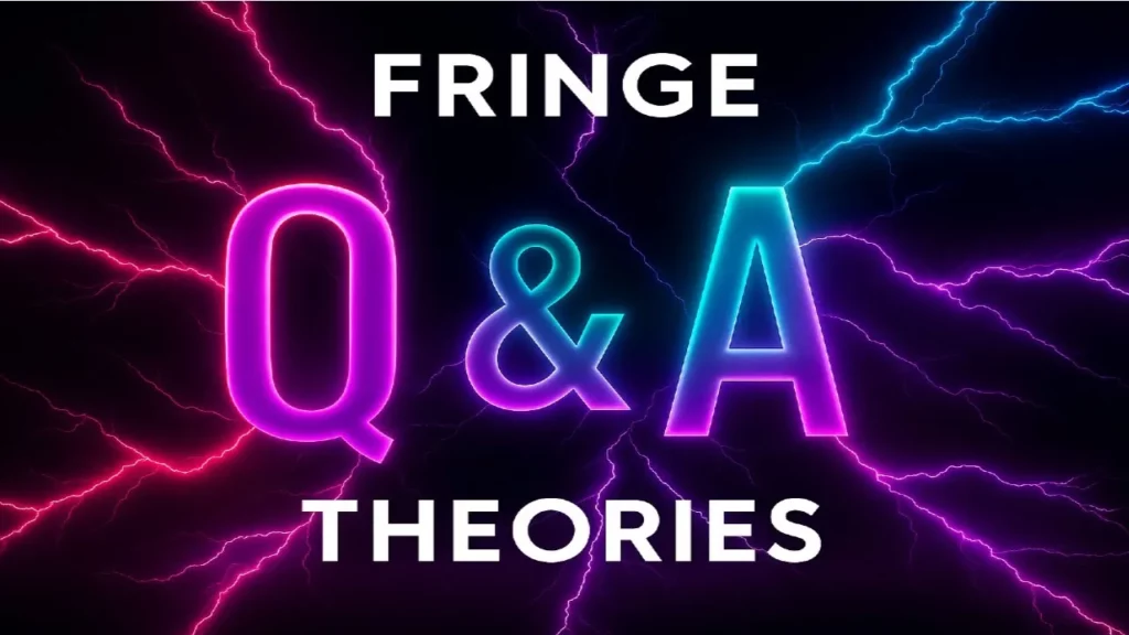 Live Q A Fringe Theories -