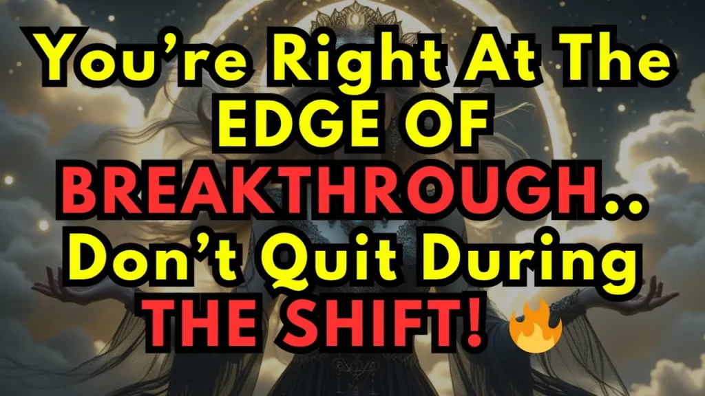 Youre Closer Than You Think Let The Shift Happen The Breakthrough Is Right Ahead -