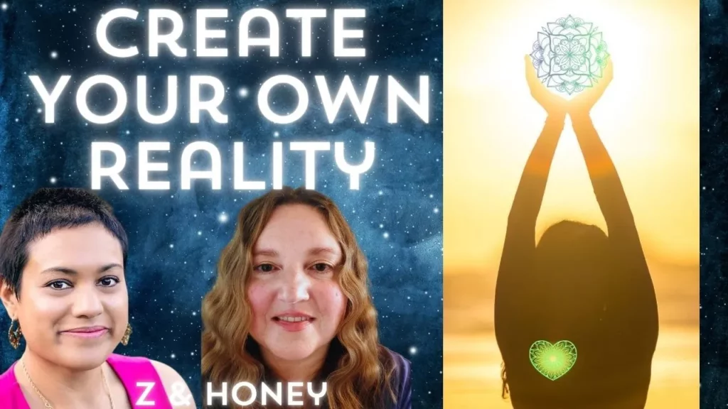 Create Your Own Reality With Honey And Z -
