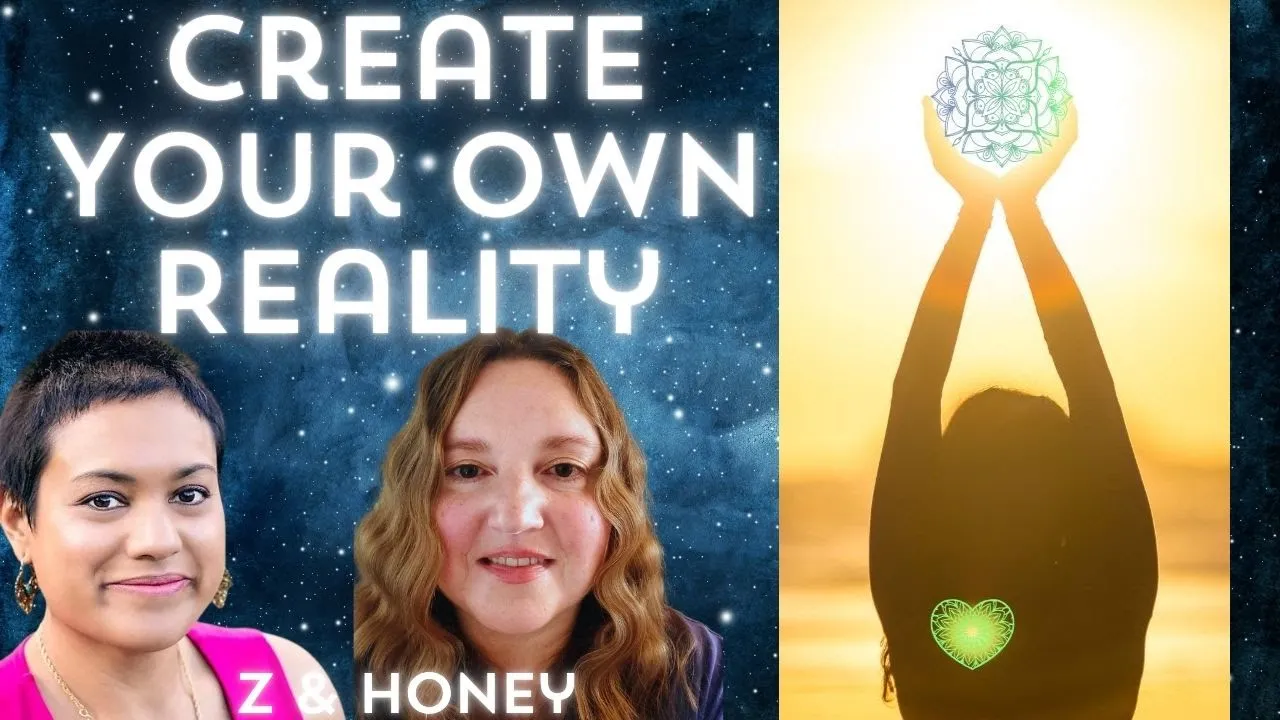 Create Your Own Reality With Honey And Z -