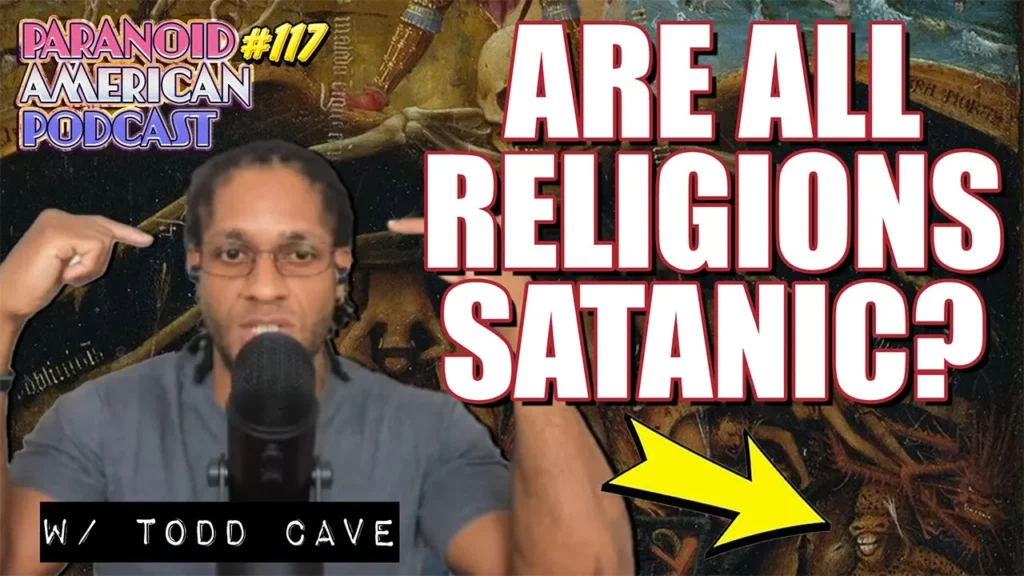 Are All Religions Satanic W Todd Cave Paranoid American Podcast 117 -