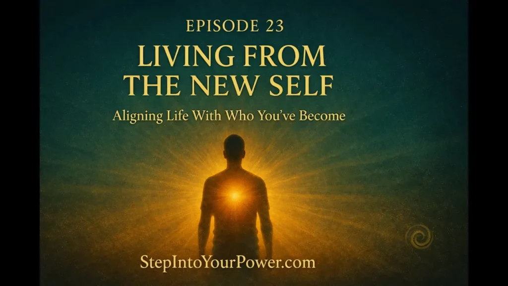 Living From The New Self Episode 23 Step Into Your Power -