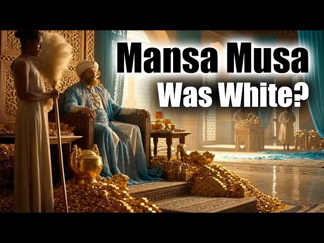 Why Mansa Musa Was White -