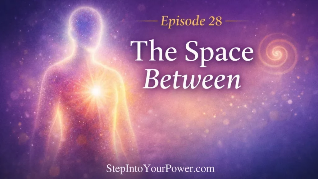 The Void Between Old Identity And New Life Episode 28 Step Into Your Power -