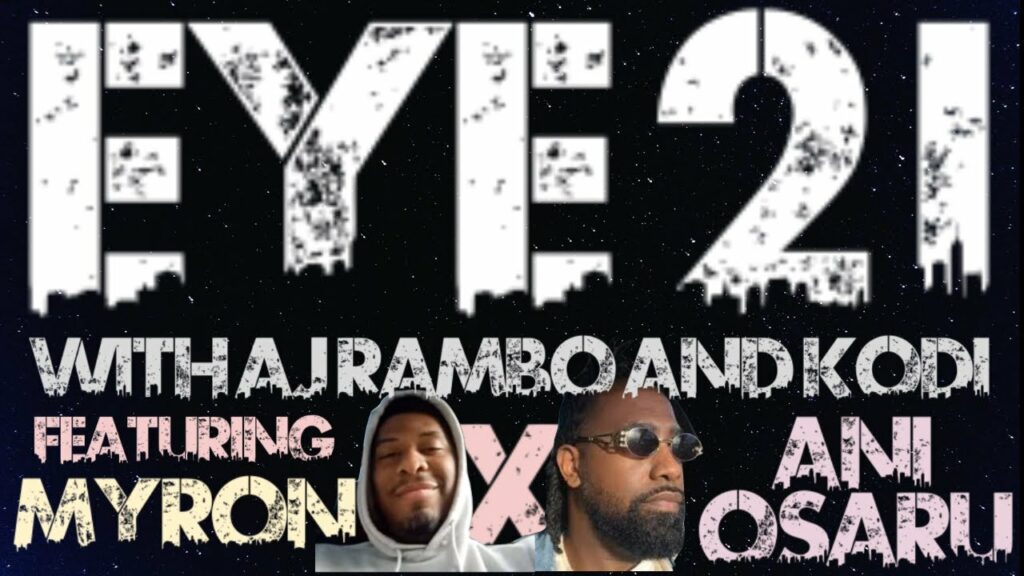 Eye 2 I With Aj Rambo And Kodi Ep 48 Featuring Ani Osaru Myron Davis -