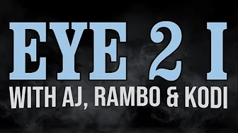 Eye 2 I With Aj Rambo And Kodi Ep 52 -